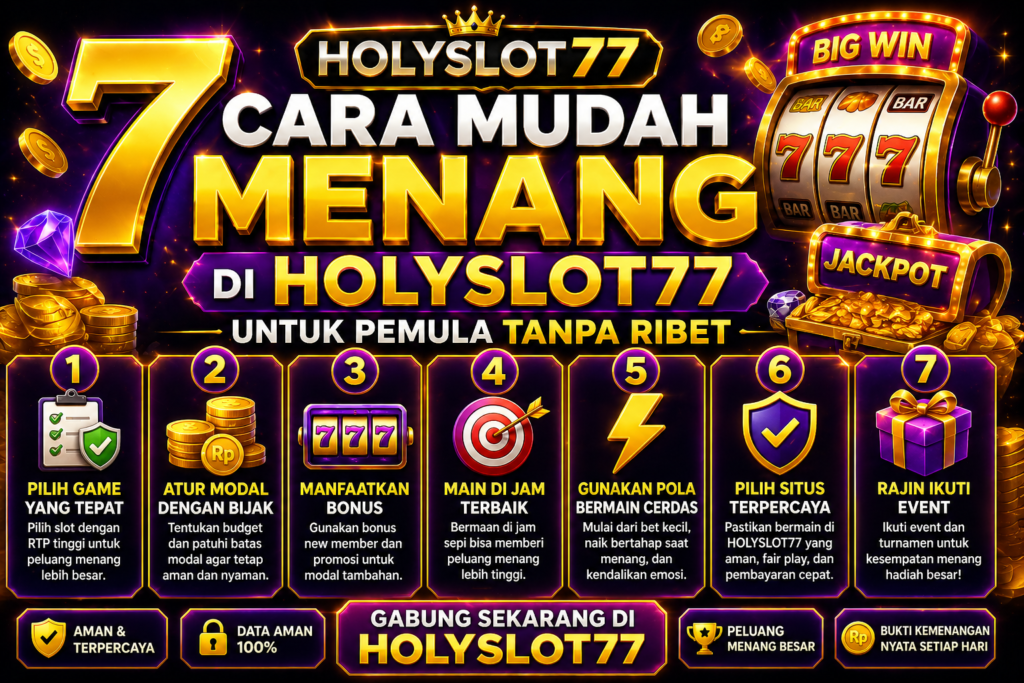 7 Cara Mudah Menang di HOLYSLOT77 untuk Pemula Tanpa Ribet